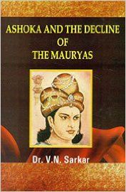 Ashoka And The Decline Of The Mauryas: Book by V. N. Sarkar