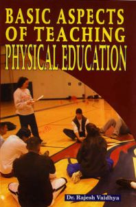 Basic Aspects of Teaching Physical Education: Book by Dr. Rajesh Vaidhya Basic Aspects of Teaching Physical Education: Book by Dr. Rajesh Vaidhya