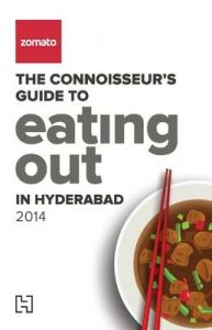 Zomato - The Connoisseurs Guide to Eating Out in Hyderabad 2014: Book by Zomato