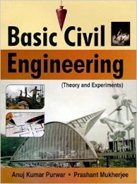 Basic Civil Engineering ( Theory And Experiments ): Book by Kumar Sujeet Basic Civil Engineering ( Theory And Experiments ): Book by Kumar Sujeet