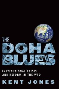 The Doha Blues: Institutional Crisis and Reform in the WTO: Book by Kent Jones