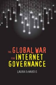 The Global War for Internet Governance: Book by Laura DeNardis The Global War for Internet Governance: Book by Laura DeNardis