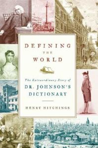 Defining the World: The Extraordinary Story of Dr Johnson's Dictionary: Book by Henry Hitchings