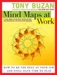Mind Maps at Work: How to Be the Best at Your Job and Still Have Time to Play: Book by Tony Buzan Mind Maps at Work: How to Be the Best at Your Job and Still Have Time to Play: Book by Tony Buzan