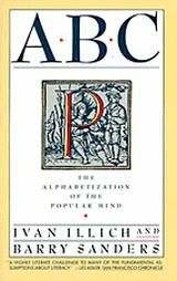 ABC: The Alphabetization of the Popular Mind: Book by Ivan Illich ABC: The Alphabetization of the Popular Mind: Book by Ivan Illich