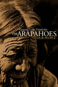 The Arapahoes: Our People: Book by Virginia Cole Trenholm The Arapahoes: Our People: Book by Virginia Cole Trenholm