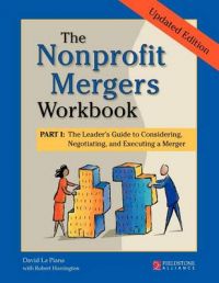 Nonprofit Mergers Part I: The Leader's Guide to Considering, Negotiating, and Executing a Merger: Book by David La Piana (University of San Francisco)