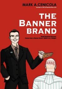 The Banner Brand: Small Business Success Comes from a Banner Brand: Build It on a Budget: Book by Mark A Cenicola