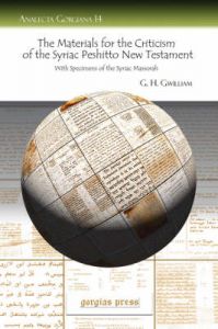 The Materials for the Criticism of the Syriac Peshitto New Testament with Specimens of the Syriac Massorah: Book by G.H. Gwilliam