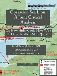 Operation Sea Lion: A Joint Critical Analysis, Or, How Hitler Could Have Won, If He Were More Joint: Book by Lt. Col. Randy McCanne