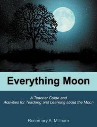 Everything Moon: A Teacher Guide and Activities for Teaching and Learning About the Moon: Book by Rosemary A. Millham