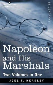Napoleon and His Marshals (Two Volumes in One): Book by Joel T. Headley Napoleon and His Marshals (Two Volumes in One): Book by Joel T. Headley