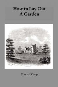 How to Lay Out a Garden: Intended as a General Guide in Choosing, Forming or Improving an Estate with Reference to Both Design and Execution: Book by Edward Kemp