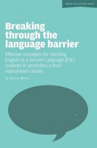 Breaking Through the Language Barrier: Effective Strategies for Teaching English as a Second Language (ESL) to Secondary School Students in Mainstream Classes: Book by Patricia Mertin