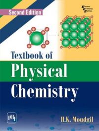 TEXTBOOK OF PHYSICAL CHEMISTRY: Book by MOUDGIL H. K. TEXTBOOK OF PHYSICAL CHEMISTRY: Book by MOUDGIL H. K.
