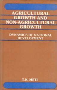 Agricultural Growth And Non-Agricultural Growth Dynamics of National Development: Book by T.K. Meti Foreword By V.K.R.V. Rao