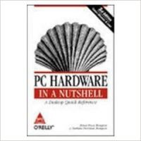 PC Hardware in a Nutshell: A Desktop Quick Reference, 3/ed, 848 Pgs 3rd Edition (English) 3rd Edition: Book by Barbara Fritchma Thompson, Robert Bruce Thompson