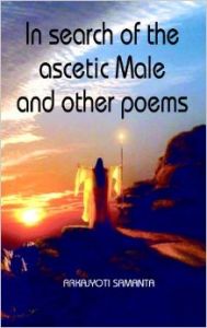 In search of the ascetic Male and other poems (English) (Paperback): Book by Arkajyoti Samanta