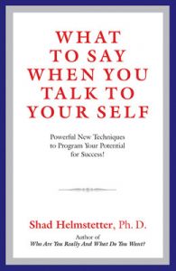 What to Say When You Talk to Your Self: Powerful New Techniques to Program Your Potential for Success!: Book by Shad Helmstetter