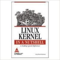 Linux Kernel in a Nutshell 1st Edition: Book by Greg Kroah- Hartman Linux Kernel in a Nutshell 1st Edition: Book by Greg Kroah- Hartman
