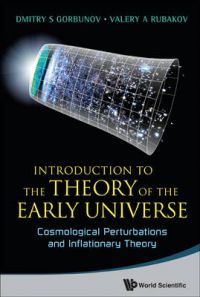 Introduction to the Theory of the Early Universe: Book by Dmitry S. Gorbunov Introduction to the Theory of the Early Universe: Book by Dmitry S. Gorbunov