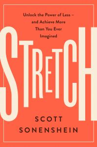 Stretch : Unlock the Power of Less -and Achieve More Than You Ever Imagined: Book by Scott Sonenshein