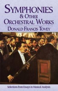 Symphonies and Other Orchestral Works: Selections from Essays in Musical Analysis: Book by Donald Francis Tovey