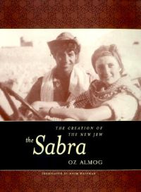 The Sabra: The Creation of the New Jew: Book by Oz Almog