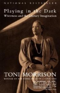 Playing In The Dark: Whiteness and the Literary Imagination : Whiteness and the Literary Imagination (English) (Paperback): Book by Toni Morrison Playing In The Dark: Whiteness and the Literary Imagination : Whiteness and the Literary Imagination (English) (Paperback): Book by Toni Morrison