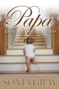 Papa: Knowing God as Father: Book by Sonia Gray
