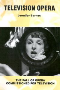 Television Opera: The Fall of Opera Commissioned for Television: Book by Jennifer Barnes
