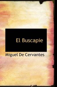 El Buscapie: Book by Miguel de Cervantes Saavedra