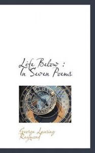 Life Below: In Seven Poems: Book by George Lansing Raymond
