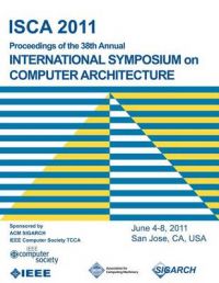 Isca 2011 Proceedings of the 38th Annual International Symposium on Computer Architecture: Book by Isca 2011 Conference Committee