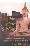 Visible Here and Now: The Buddha's Teachings on the Rewards of Spiritual Practice: Book by Ayya Khema Visible Here and Now: The Buddha's Teachings on the Rewards of Spiritual Practice: Book by Ayya Khema