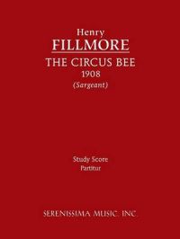 The Circus Bee - Study Score: Book by Henry Fillmore The Circus Bee - Study Score: Book by Henry Fillmore