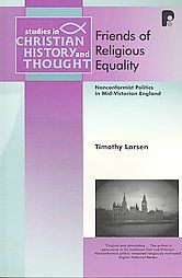 Friends of Religious Equality: Nonconformist Politics in Mid-Victorian England: Book by Professor Timothy Larsen (Professor of Christian Thought Wheaton College Wheaton Illinois)
