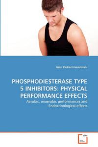 Phosphodiesterase Type 5 Inhibitors: Physical Performance Effects: Book by Gian Pietro Emerenziani Phosphodiesterase Type 5 Inhibitors: Physical Performance Effects: Book by Gian Pietro Emerenziani