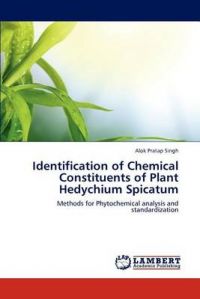 Identification of Chemical Constituents of Plant Hedychium Spicatum: Book by Alok Pratap Singh Identification of Chemical Constituents of Plant Hedychium Spicatum: Book by Alok Pratap Singh