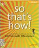 So ThatS How ! Timesavers, Breakthroughs, & Everyday Genius For 2007 Microsoft office System (English) 1st Edition (Paperback): Book by Archilla, Songvilay So ThatS How ! Timesavers, Breakthroughs, & Everyday Genius For 2007 Microsoft office System (English) 1st Edition (Paperback): Book by Archilla, Songvilay