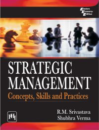STRATEGIC MANAGEMENT : CONCEPTS, SKILLS AND PRACTICES: Book by Verm Srivastava