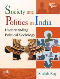 Society and Politics in India : Understanding Political Sociology (English): Book by Shefali Roy Society and Politics in India : Understanding Political Sociology (English): Book by Shefali Roy