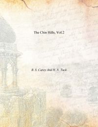 The Chin Hills, Vol.2: Book by B. S. Carey And H. N. Tuck The Chin Hills, Vol.2: Book by B. S. Carey And H. N. Tuck