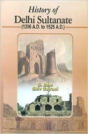 History of Delhi Sultanate (1206 A.D. to 1525 A.D.), 278pp., 2013 (English): Book by Shiv Gajrani S. Ram