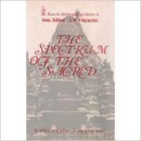 Spectrum of the Sacred : Essays on the Religious Tradition of India (Ranchi Anthropological Series-6): Book by Baidyanath Saraswati|L. P. Vidyarthi