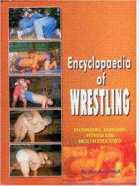 Encyclopaedia Of Wrestling:Techniques Exercises Fitness And Health Education (English) 1st Edition (Hardcover): Book by Harphool Singh Encyclopaedia Of Wrestling:Techniques Exercises Fitness And Health Education (English) 1st Edition (Hardcover): Book by Harphool Singh