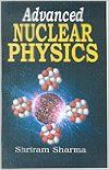 Advanced Nuclear Physics, 2012 (English): Book by Shriram Sharma Advanced Nuclear Physics, 2012 (English): Book by Shriram Sharma