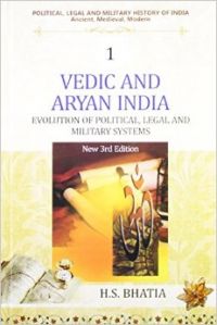 Vedic and Aryan India: Evolution of Political, Legal and Military Systems: Vol. 1: Political, Legal and Military History of India: Book by H. S. Bhatia
