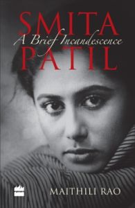 Smita Patil A Brief Incandescence: Book by Maiyhili Rao Smita Patil A Brief Incandescence: Book by Maiyhili Rao