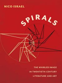 Spirals: The Whirled Image in Twentieth-Century Literature and Art: Book by Nico Israel Spirals: The Whirled Image in Twentieth-Century Literature and Art: Book by Nico Israel